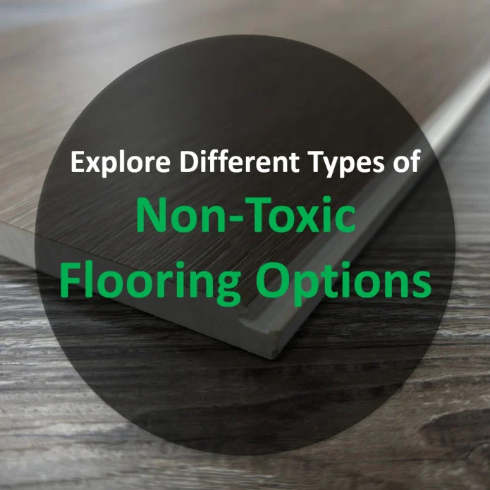 Benefit of Non-Toxic Flooring Options